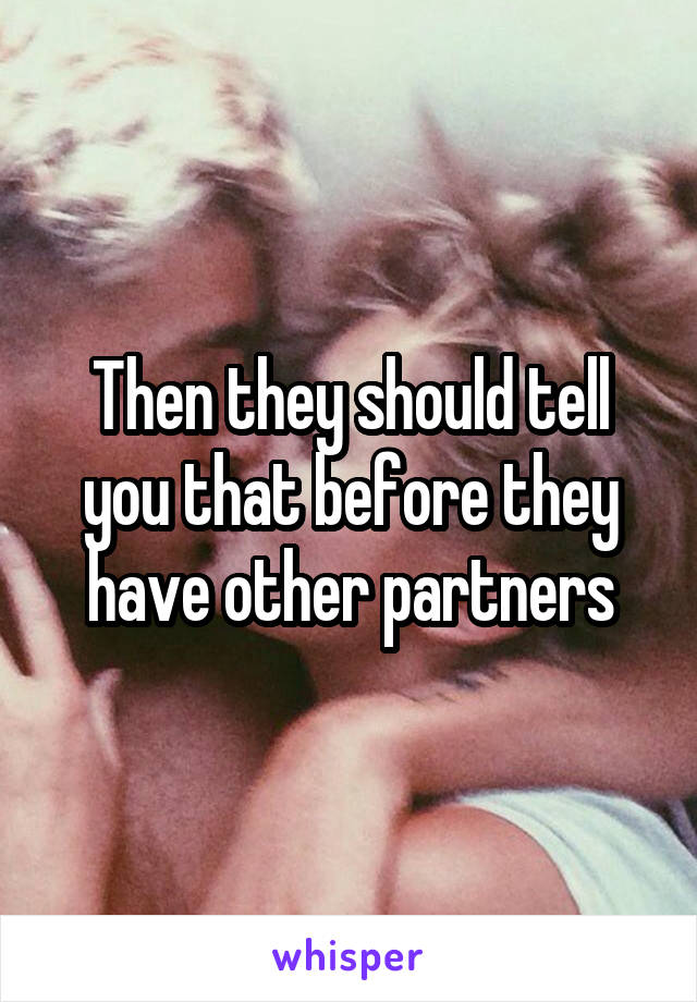 Then they should tell you that before they have other partners