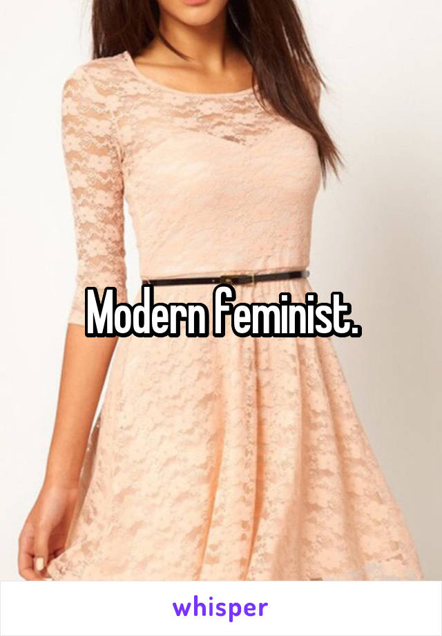 Modern feminist.