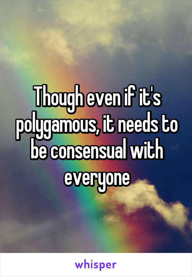 Though even if it's polygamous, it needs to be consensual with everyone