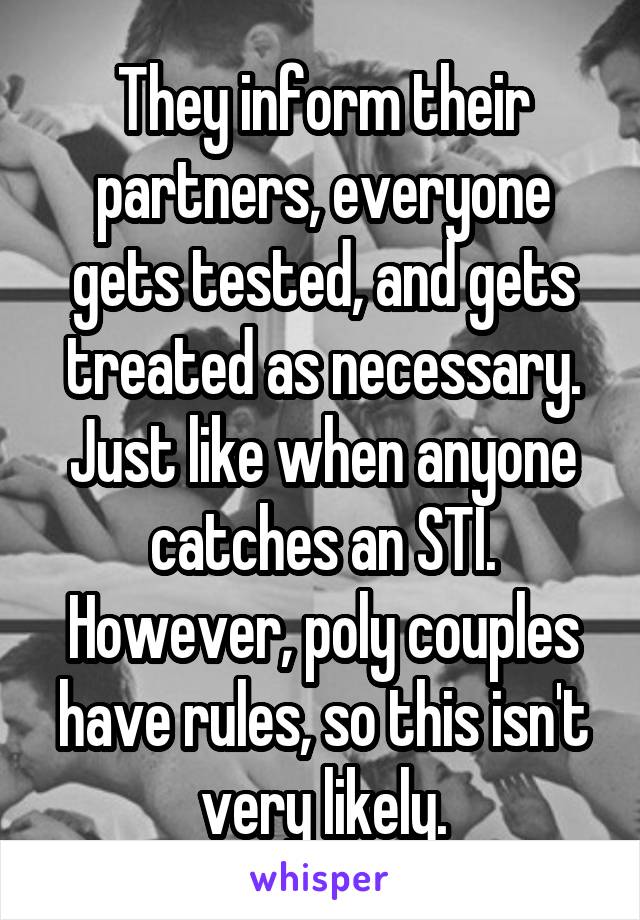 They inform their partners, everyone gets tested, and gets treated as necessary. Just like when anyone catches an STI. However, poly couples have rules, so this isn't very likely.