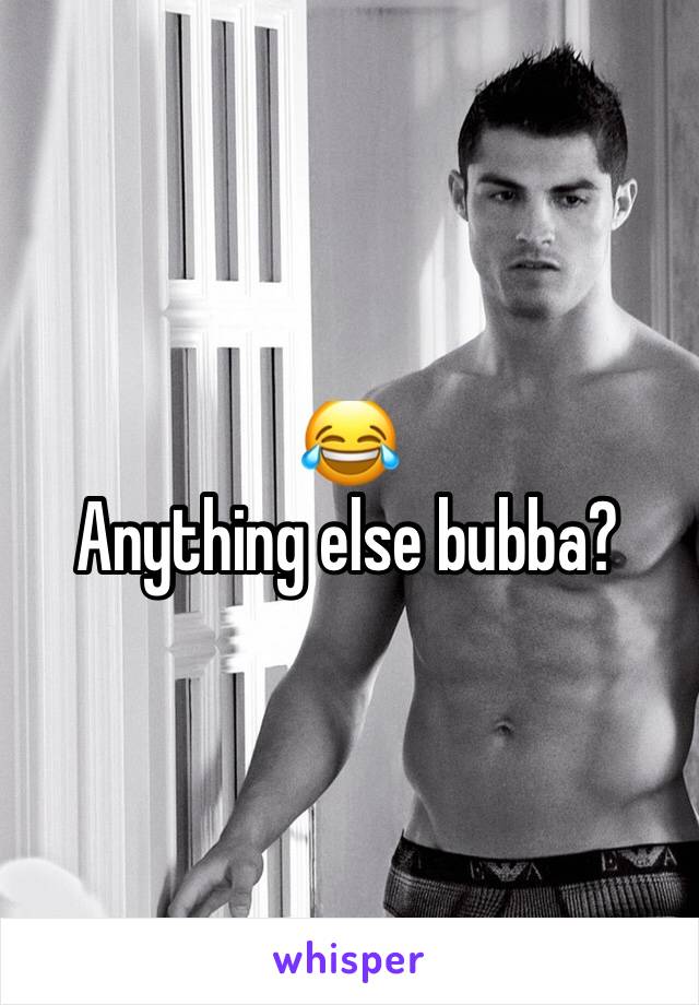 😂
Anything else bubba?