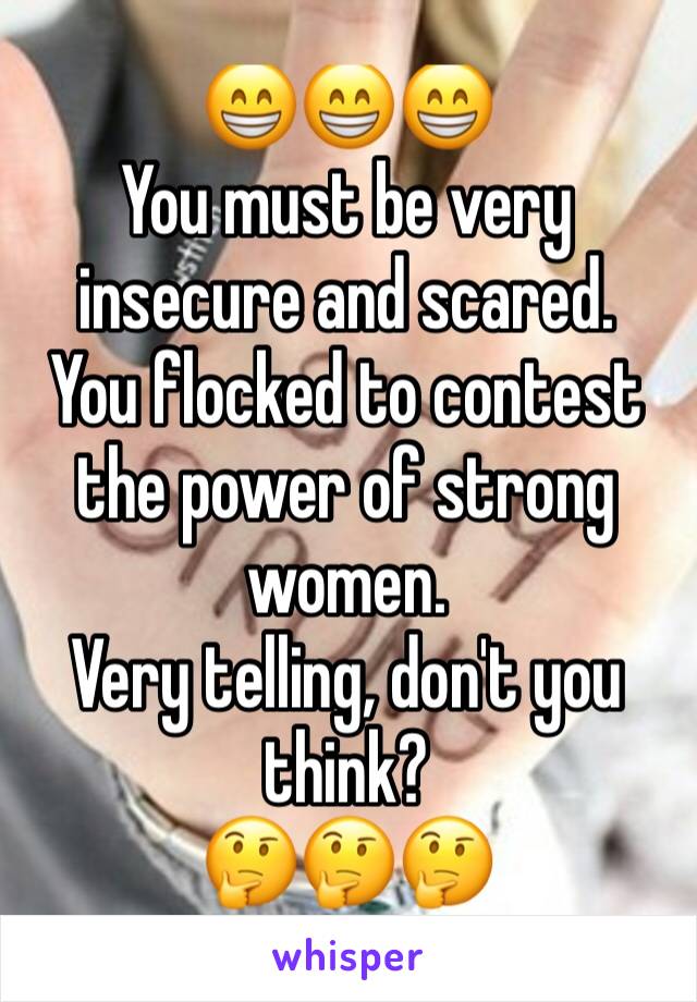 😁😁😁
You must be very insecure and scared.
You flocked to contest the power of strong women.
Very telling, don't you think?
🤔🤔🤔