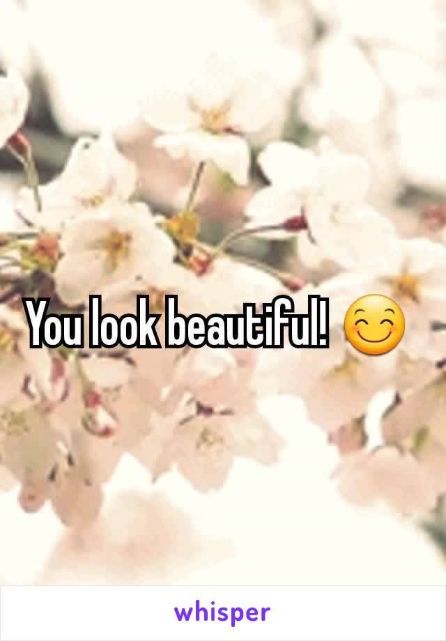 You look beautiful! 😊 