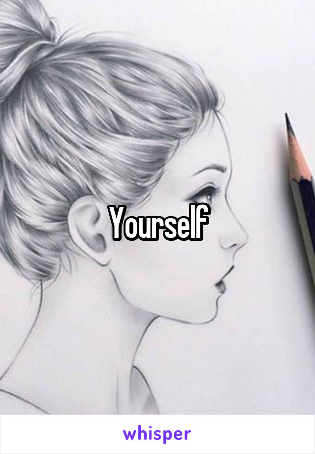 Yourself