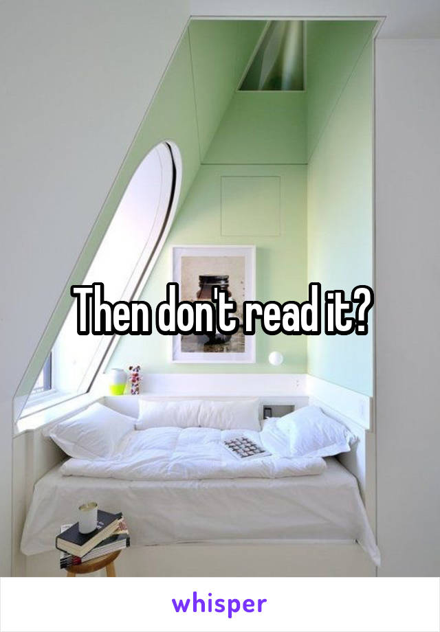 Then don't read it?