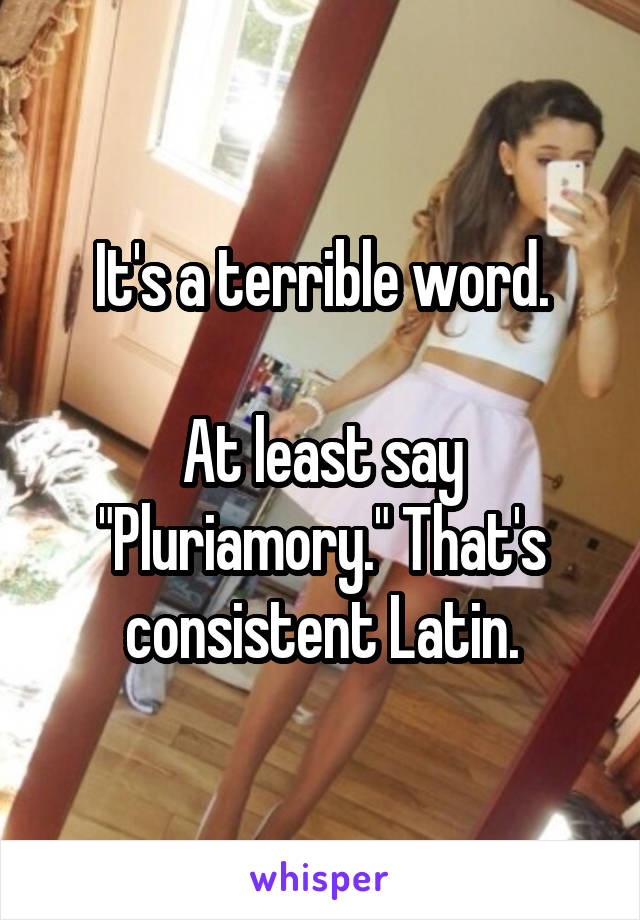 It's a terrible word.

At least say "Pluriamory." That's consistent Latin.