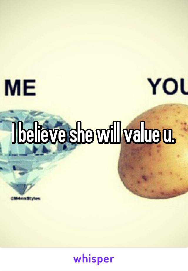 I believe she will value u. 