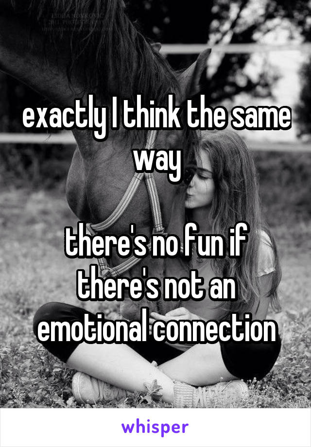 exactly I think the same way

there's no fun if there's not an emotional connection