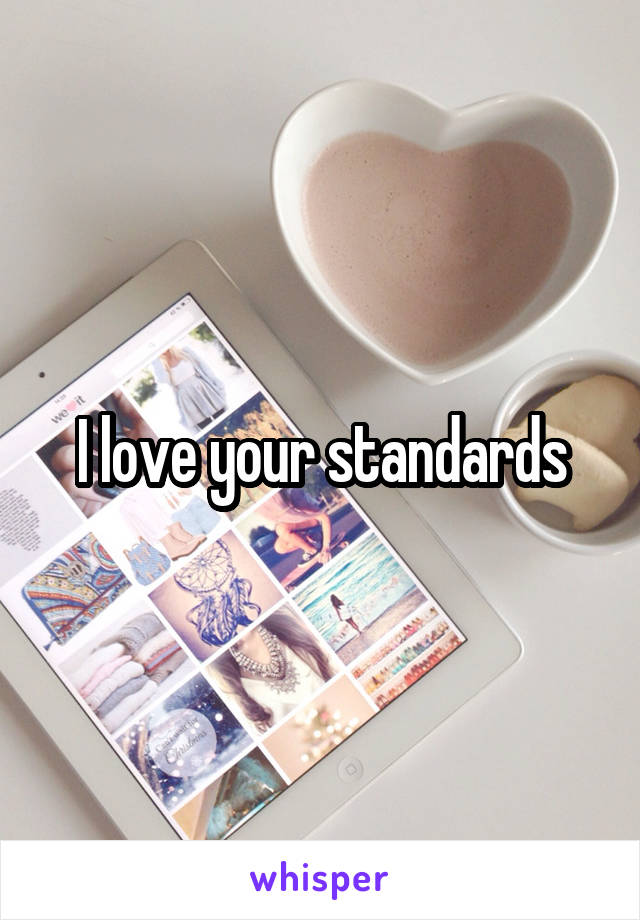 I love your standards