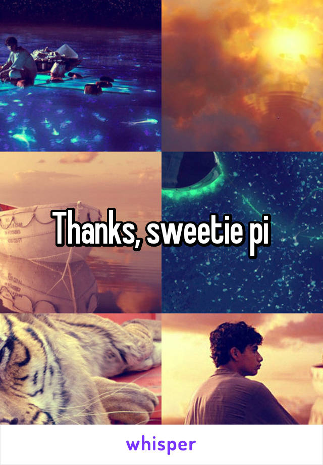 Thanks, sweetie pi 