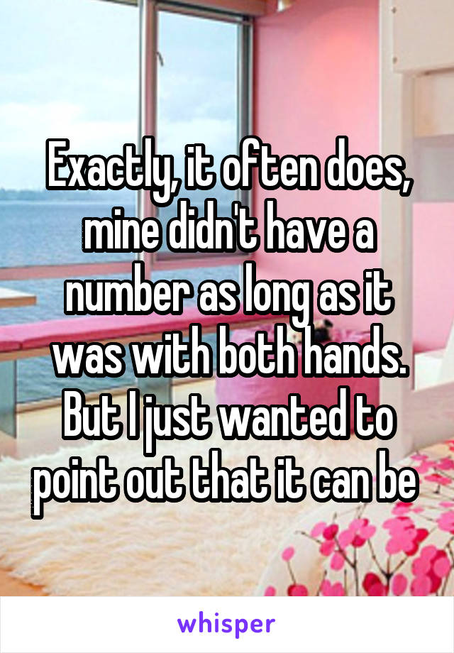 Exactly, it often does, mine didn't have a number as long as it was with both hands. But I just wanted to point out that it can be 