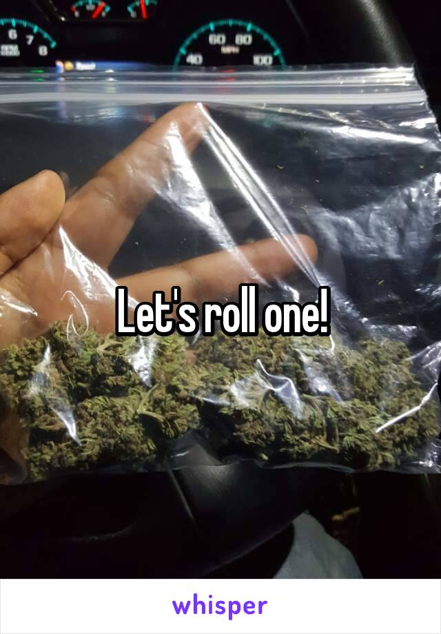 Let's roll one!