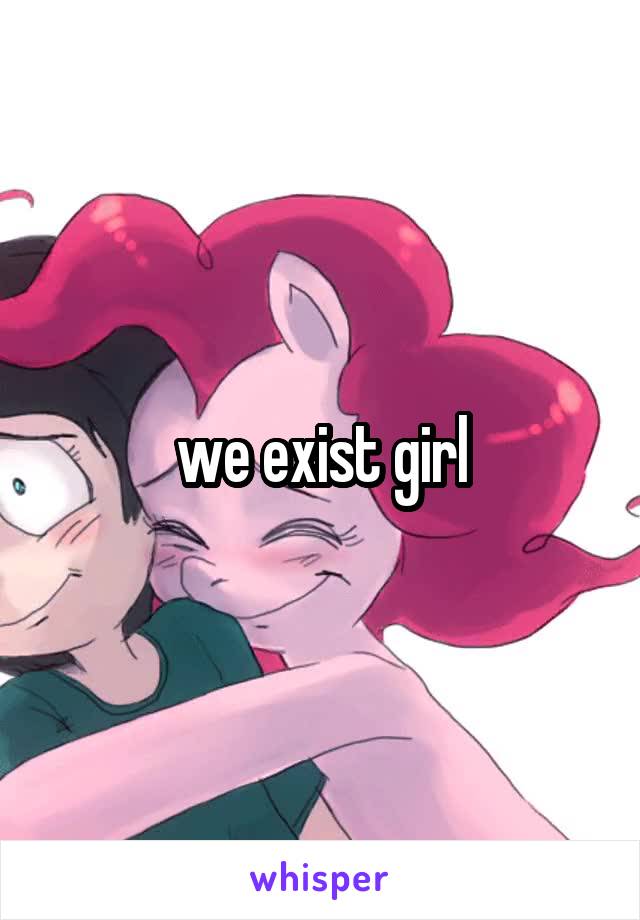 we exist girl