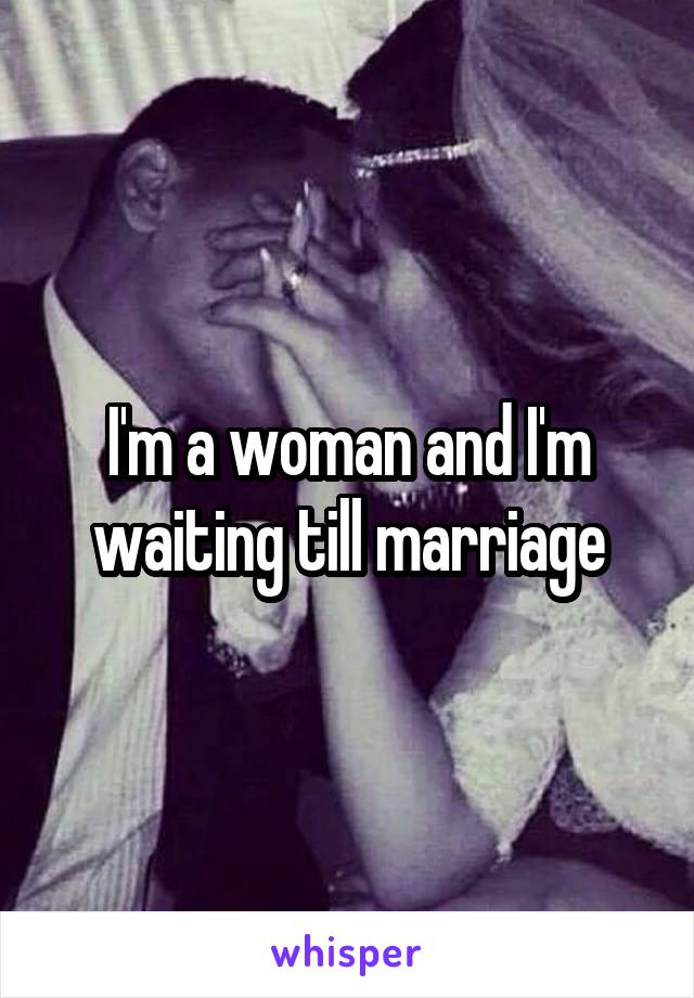 I'm a woman and I'm waiting till marriage