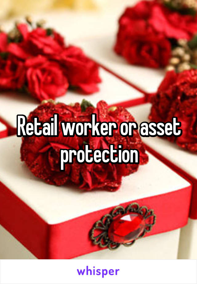 Retail worker or asset protection