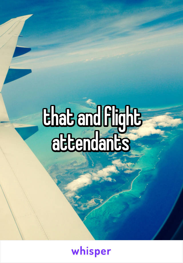 that and flight attendants 