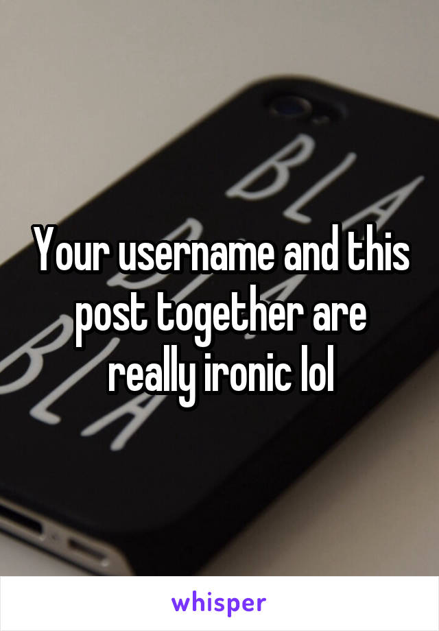 Your username and this post together are really ironic lol