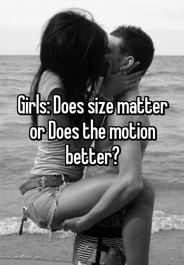 girls-does-size-matter-or-does-the-motion-better