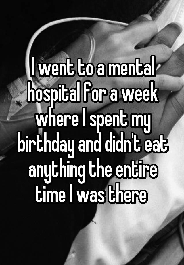 i-went-to-a-mental-hospital-for-a-week-where-i-spent-my-birthday-and