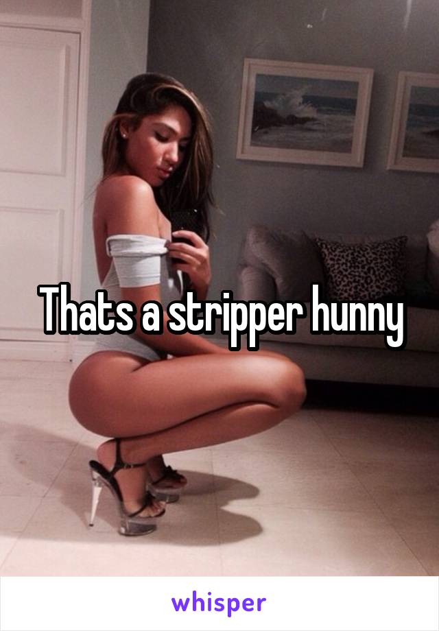 Thats a stripper hunny