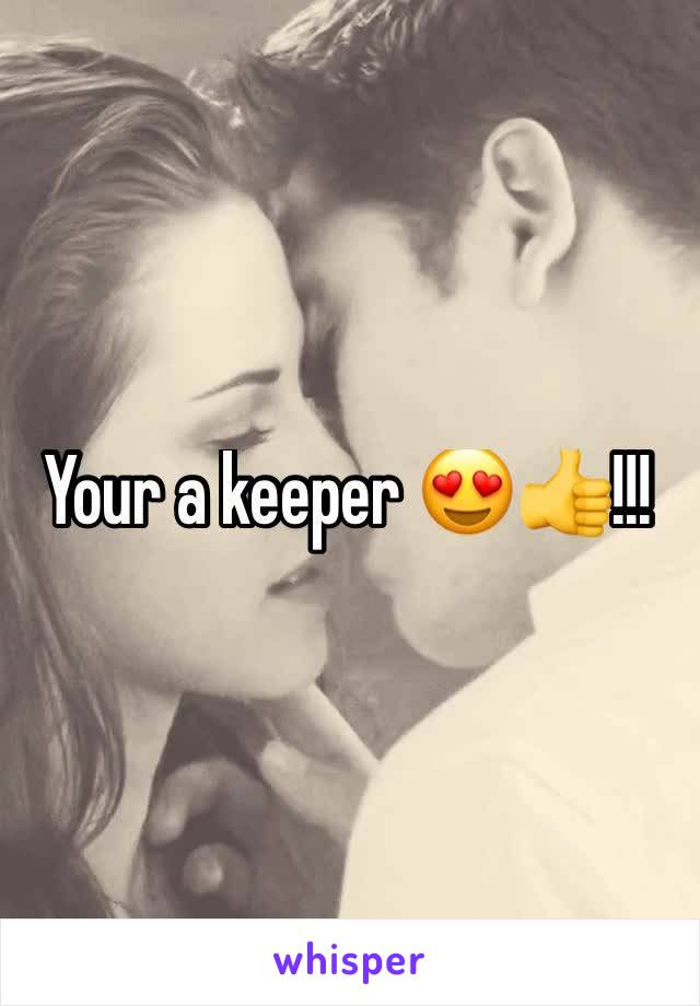 Your a keeper 😍👍!!! 