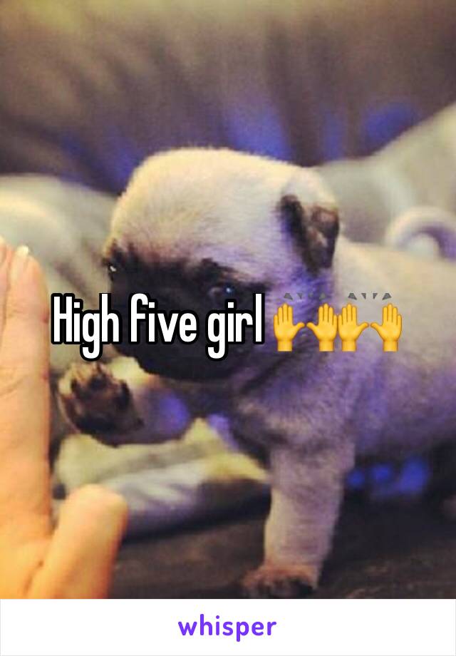 High five girl 🙌🙌