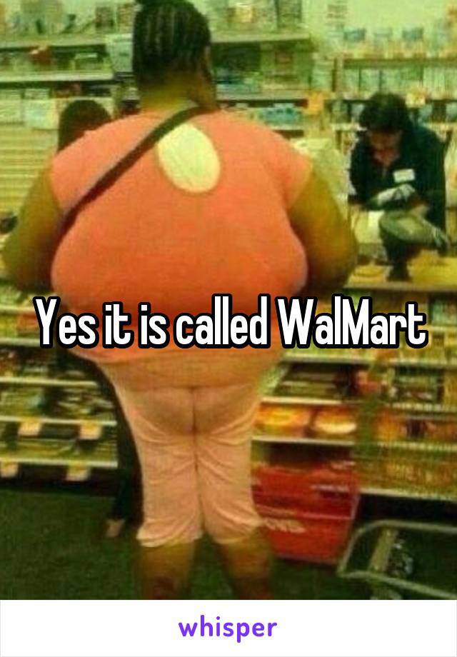 Yes it is called WalMart