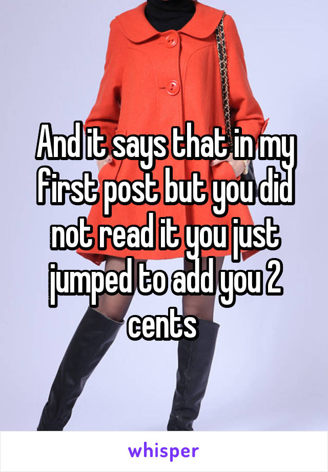 And it says that in my first post but you did not read it you just jumped to add you 2 cents 