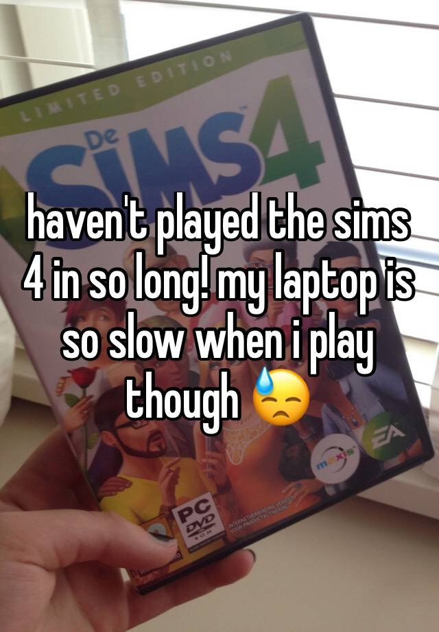 haven-t-played-the-sims-4-in-so-long-my-laptop-is-so-slow-when-i-play