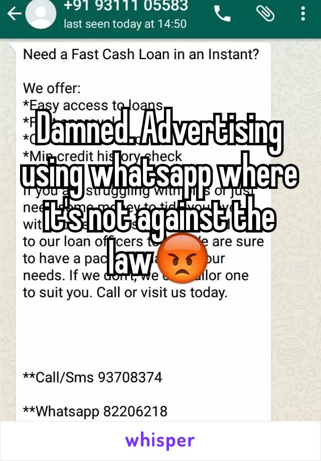 Damned. Advertising using whatsapp where it's not against the lawðŸ˜¡