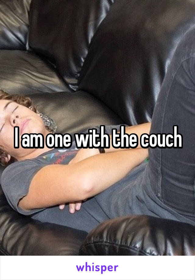 I am one with the couch