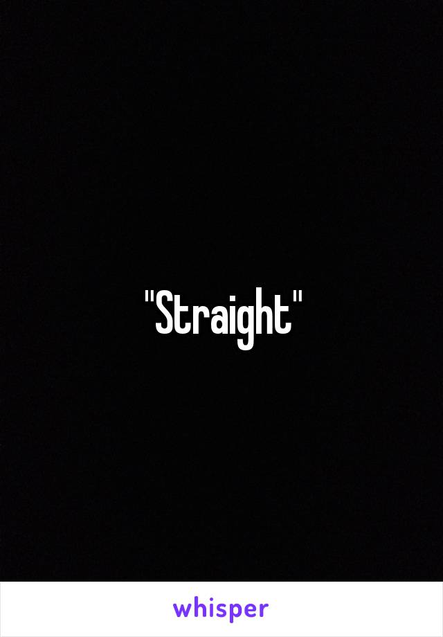 "Straight"