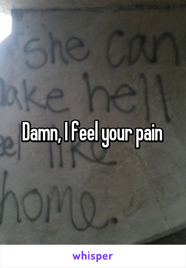 Damn, I feel your pain 
