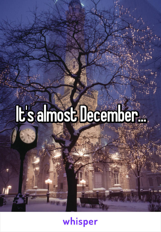 It's almost December...