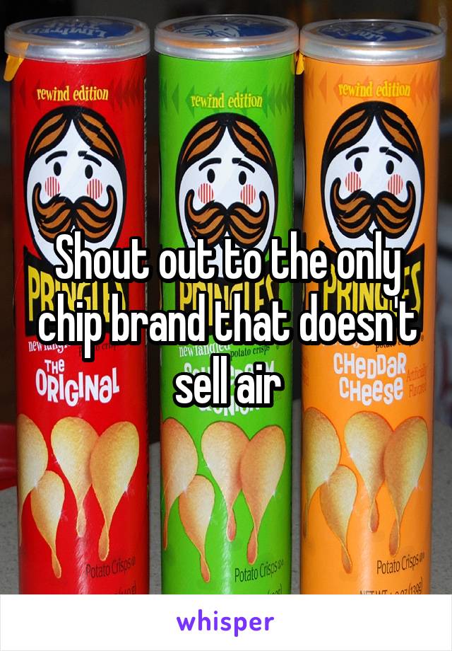 Shout out to the only chip brand that doesn't sell air