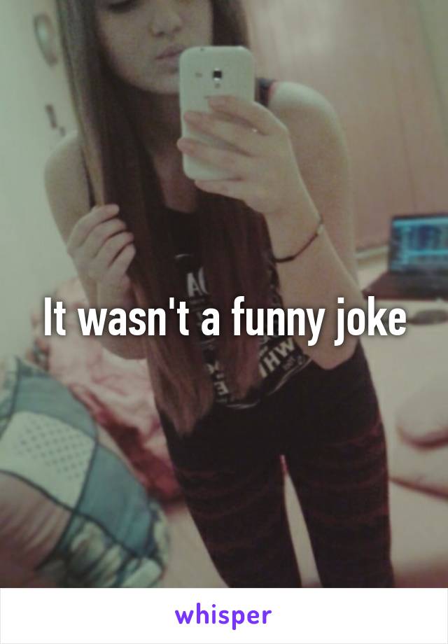 It wasn't a funny joke