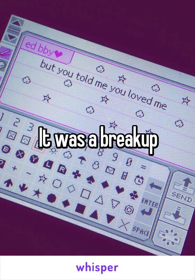 It was a breakup