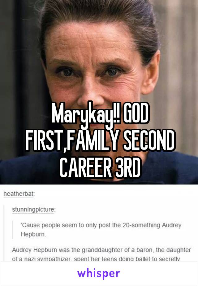 Marykay!! GOD FIRST,FAMILY SECOND CAREER 3RD