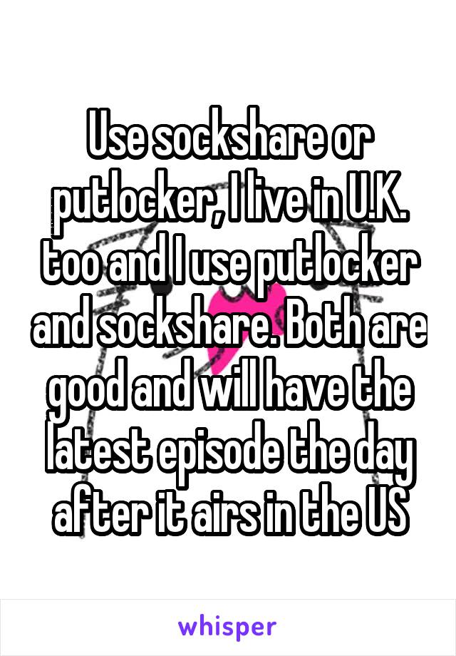 Use sockshare or putlocker, I live in U.K. too and I use putlocker and sockshare. Both are good and will have the latest episode the day after it airs in the US