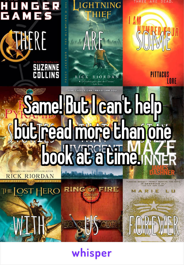 Same! But I can't help but read more than one book at a time. 