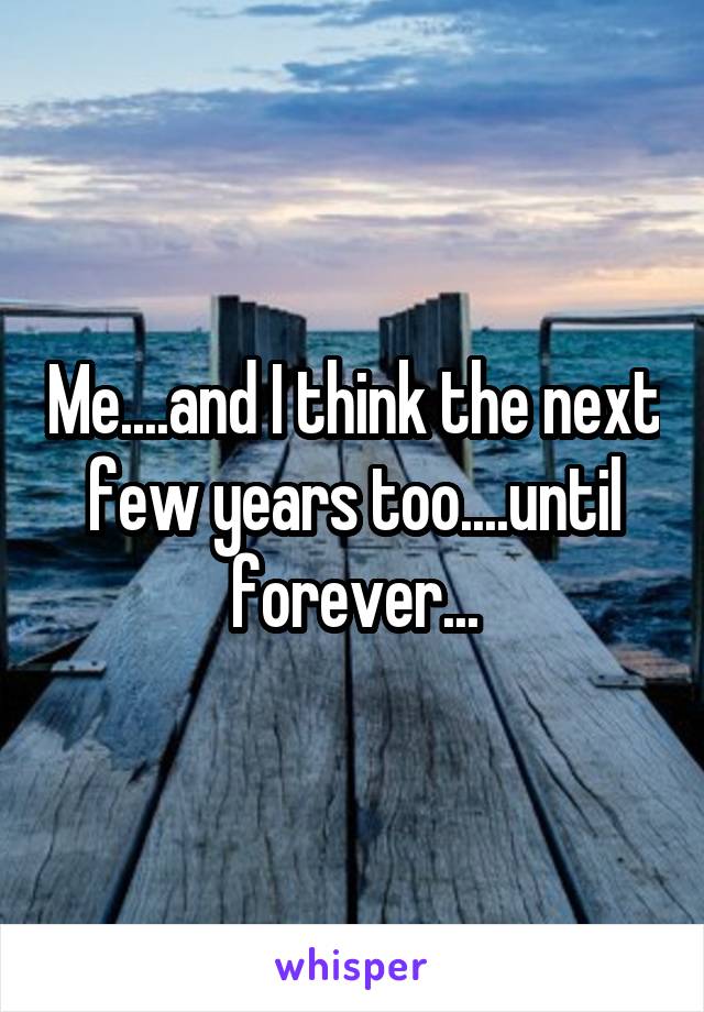 Me....and I think the next few years too....until forever...