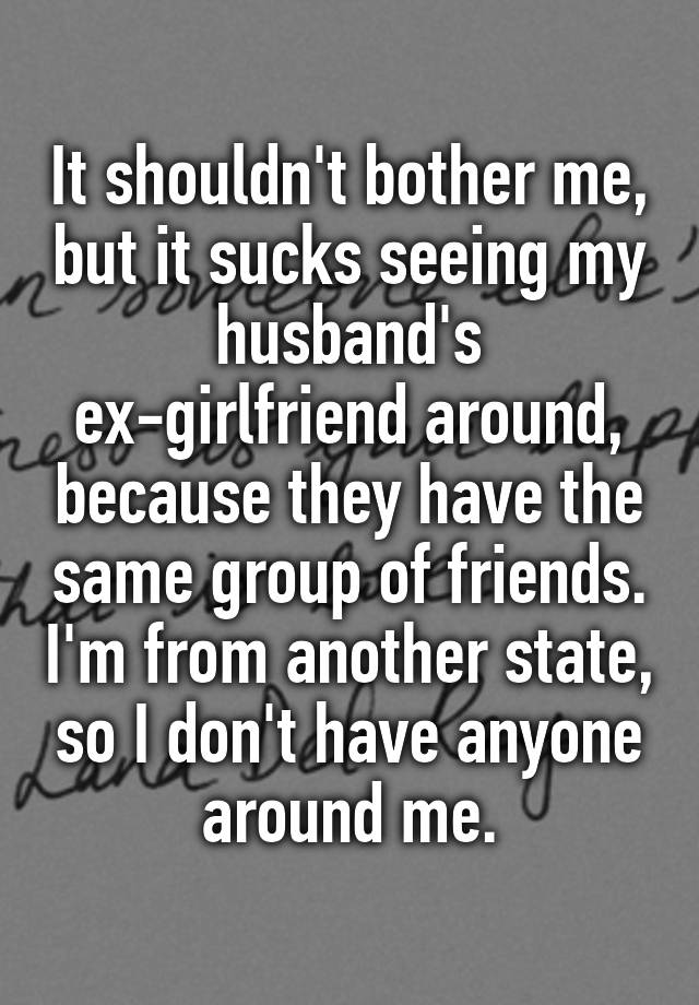 it-shouldn-t-bother-me-but-it-sucks-seeing-my-husband-s-ex-girlfriend