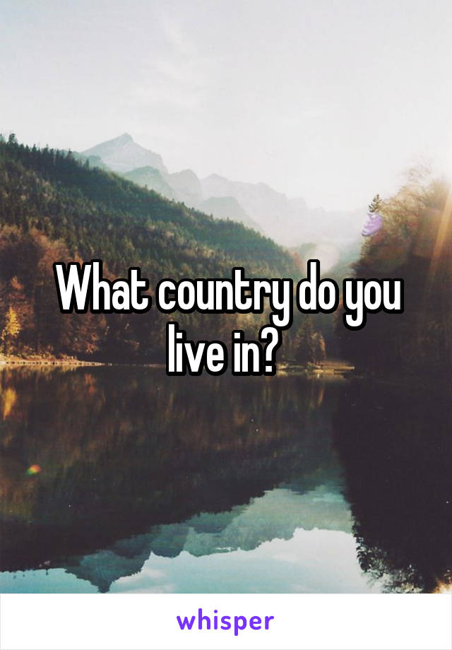 What country do you live in? 