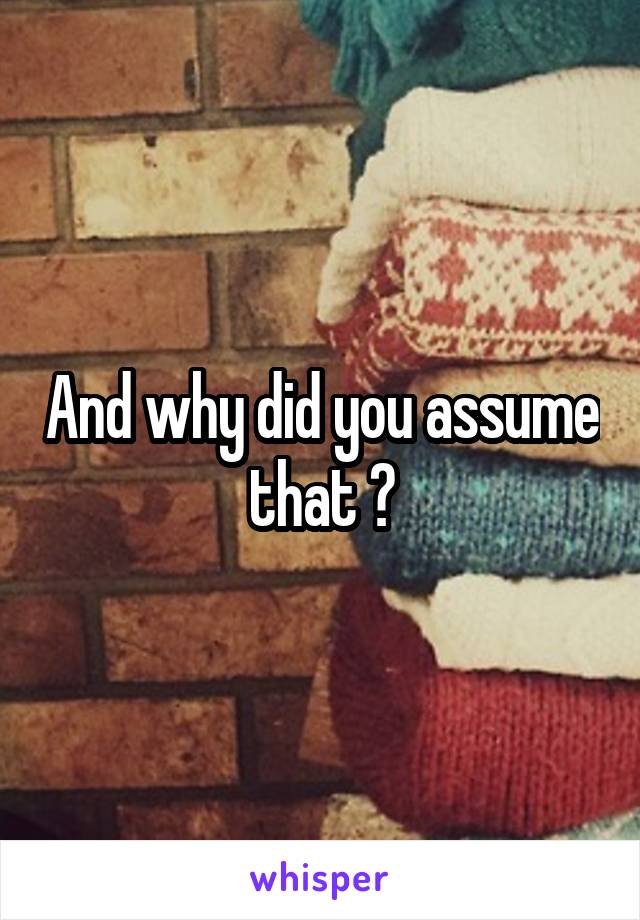 And why did you assume that ?