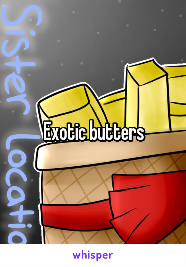 Exotic butters