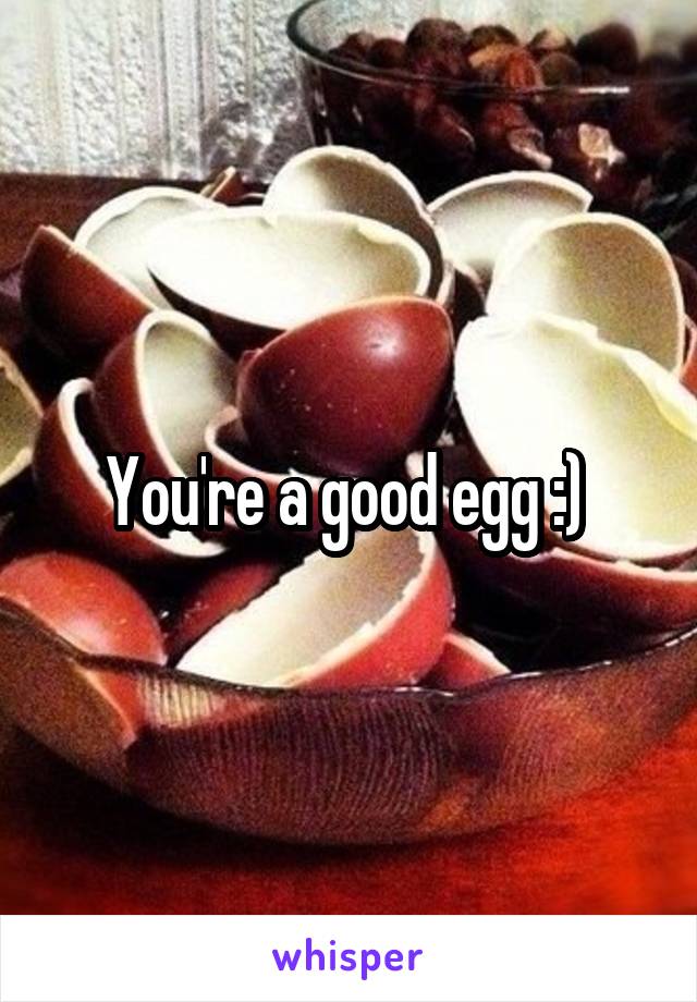 You're a good egg :) 