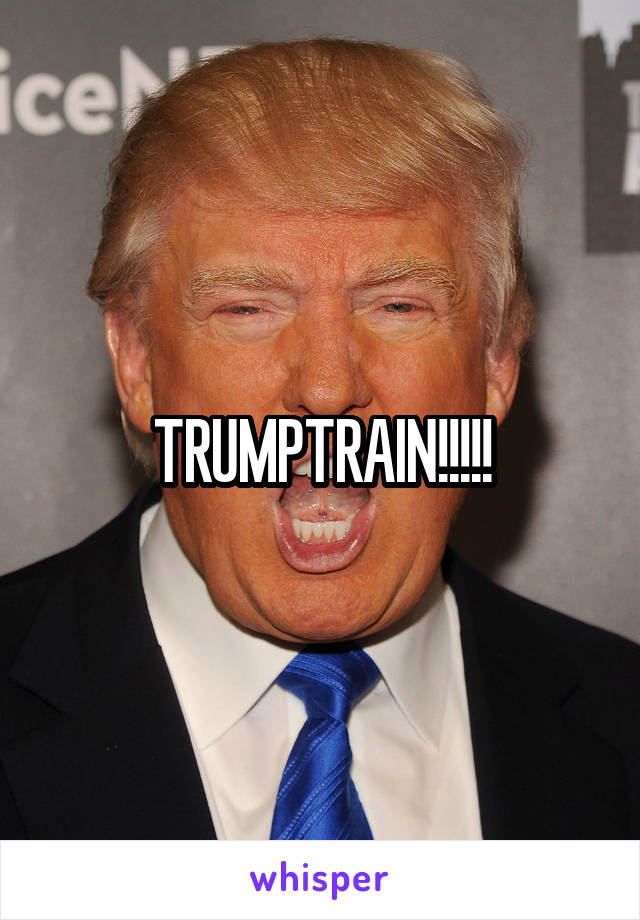 TRUMPTRAIN!!!!!