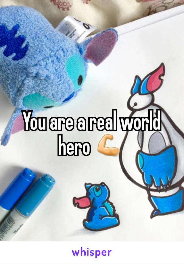 You are a real world hero 💪