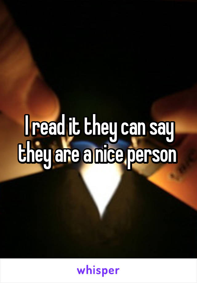 I read it they can say they are a nice person 