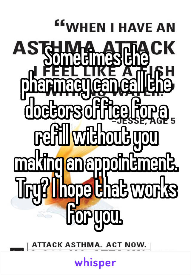 Sometimes the pharmacy can call the doctors office for a refill without you making an appointment. Try? I hope that works for you. 